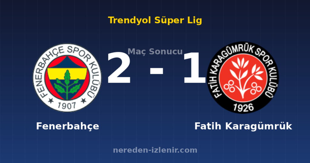 Fenerbahçe 2-1 Fatih Karagümrük