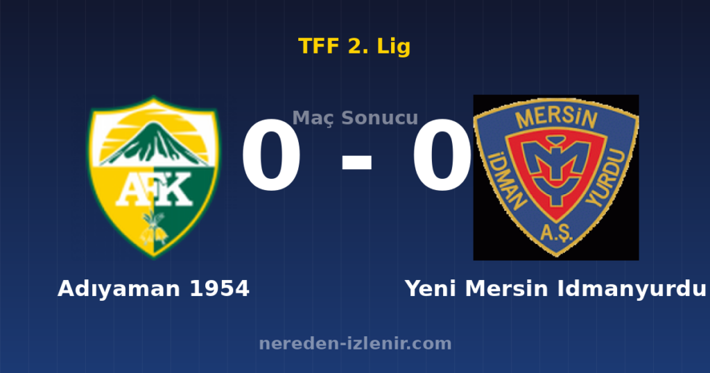Adıyaman 1954 0-0 Yeni Mersin Idmanyurdu