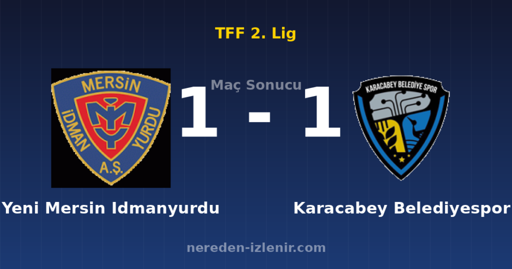 Yeni Mersin Idmanyurdu 1-1 Karacabey Belediyespor