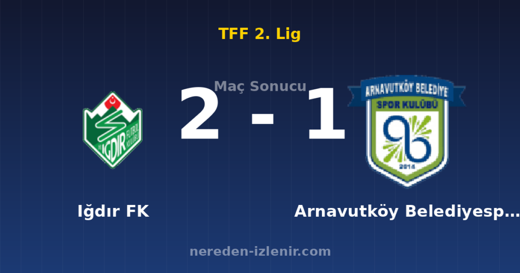 Iğdır FK 2-1 Arnavutköy Belediyespor