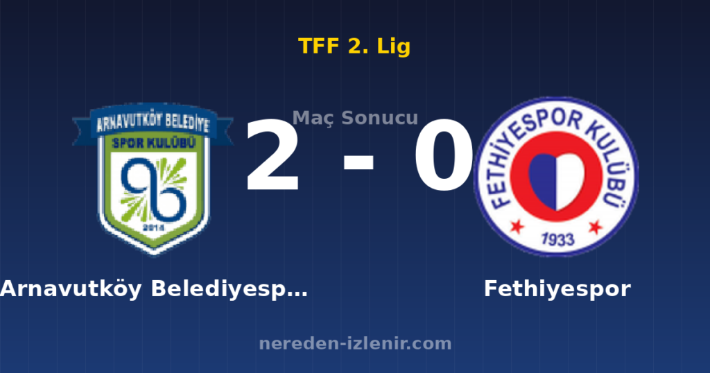 Arnavutköy Belediyespor 2-0 Fethiyespor