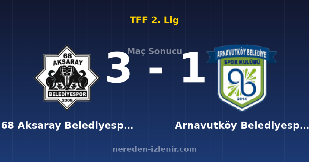 68 Aksaray Belediyespor 3-1 Arnavutköy Belediyespor