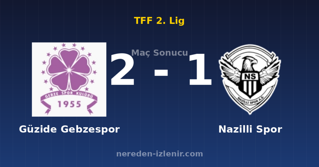 Güzide Gebzespor 2-1 Nazilli Spor