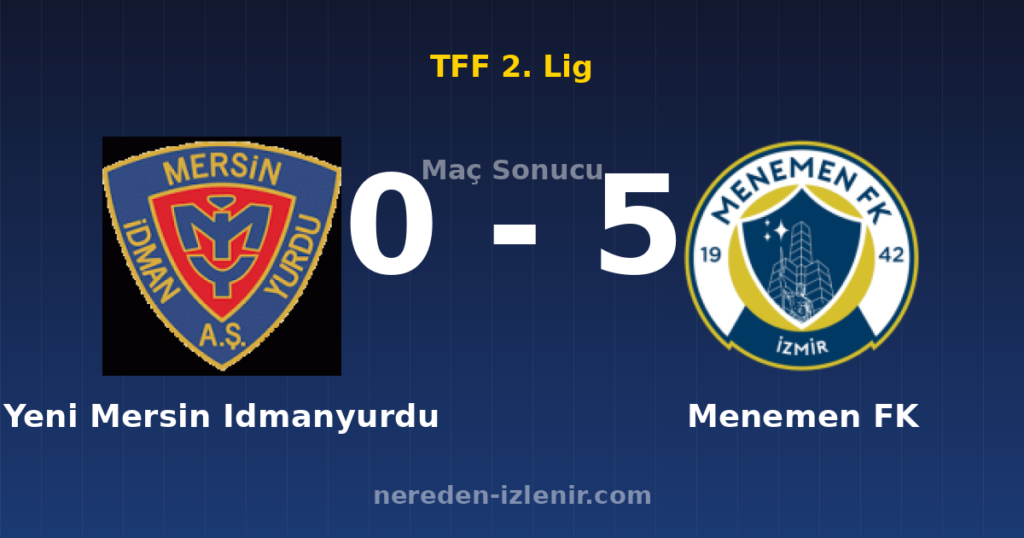 Yeni Mersin Idmanyurdu 0-5 Menemen FK