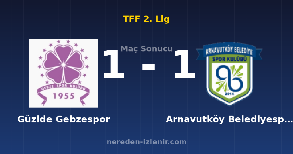 Güzide Gebzespor 1-1 Arnavutköy Belediyespor