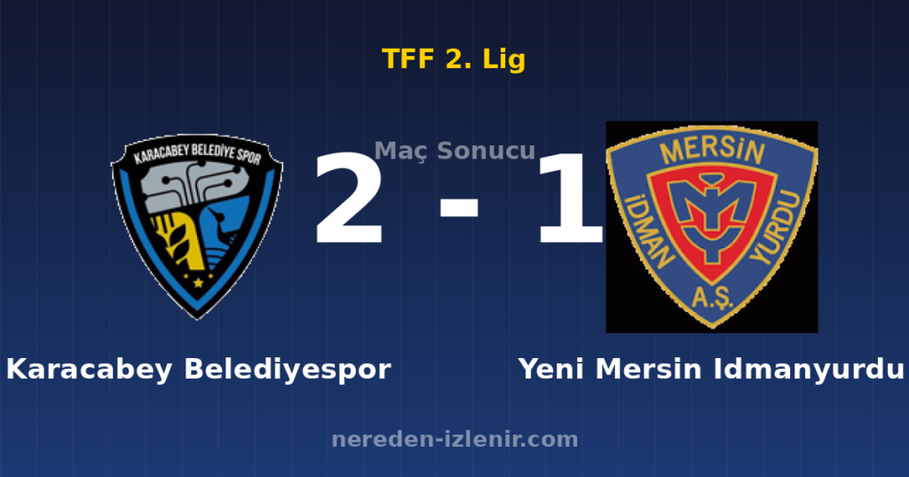 Karacabey Belediyespor 2-1 Yeni Mersin Idmanyurdu