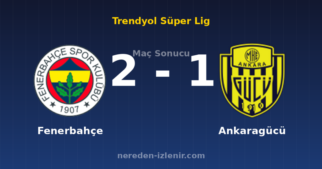 Fenerbahçe 2-1 Ankaragücü