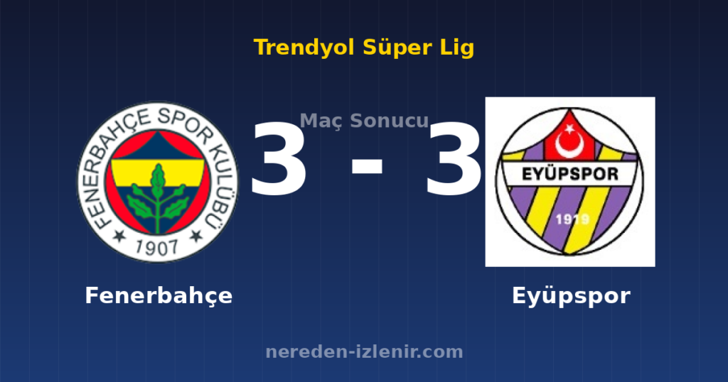 Fenerbahçe 3-3 Eyüpspor