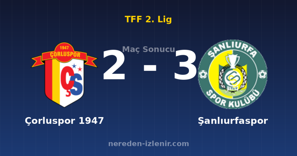 Çorluspor 1947 2-3 Şanlıurfaspor