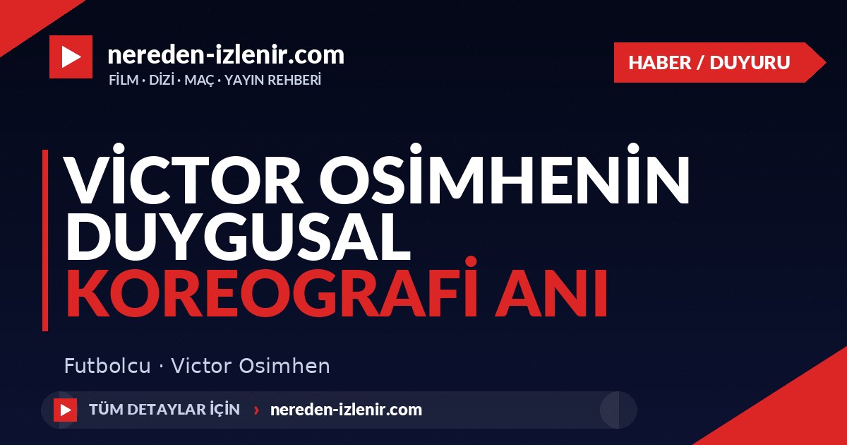 Victor Osimhenin Duygusal Koreografi Anı