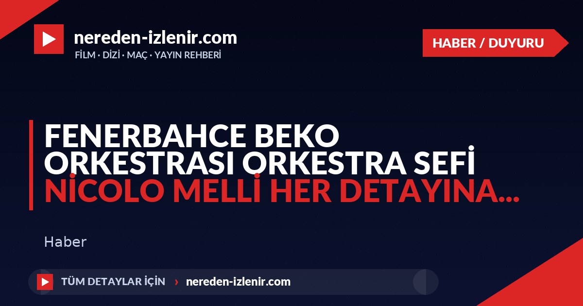 fenerbahce beko orkestrası orkestra sefi nicolo melli her detayına…
