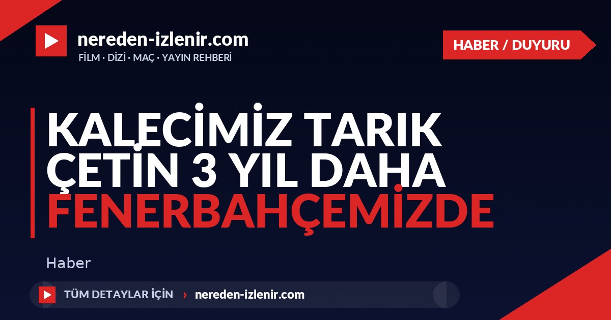 Kalecimiz Tarık Çetin 3 Yıl Daha Fenerbahçemizde