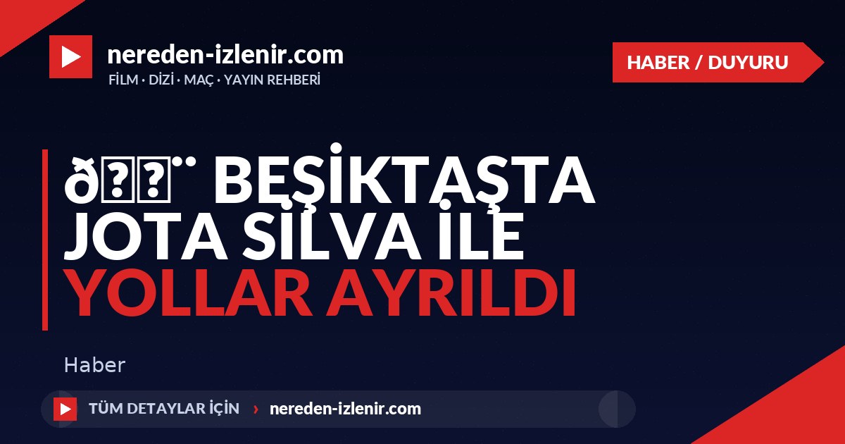 🚨 Beşiktaşta Jota Silva ile yollar ayrıldı