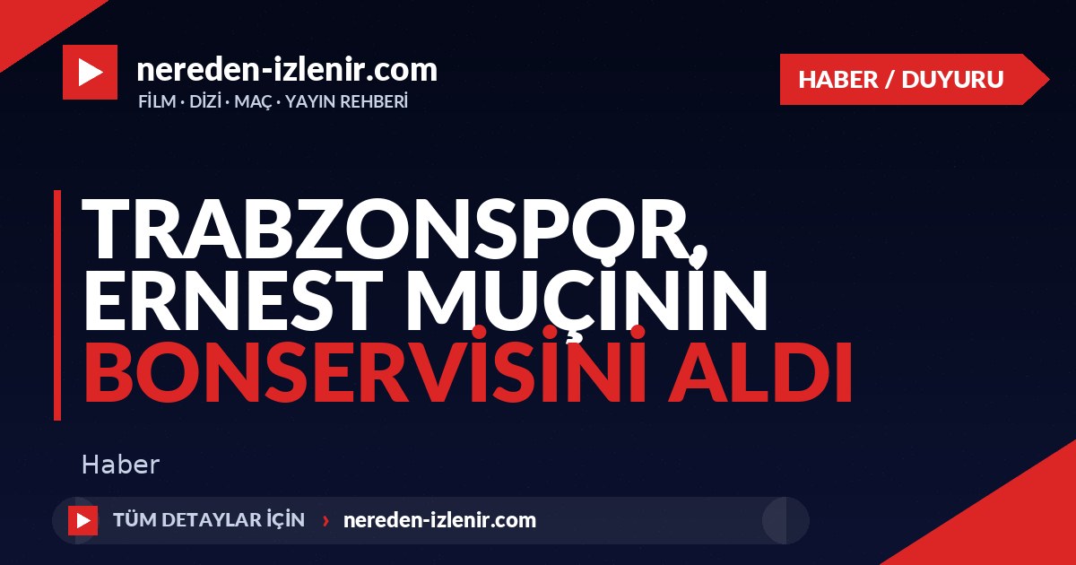 Trabzonspor, Ernest Muçinin bonservisini aldı