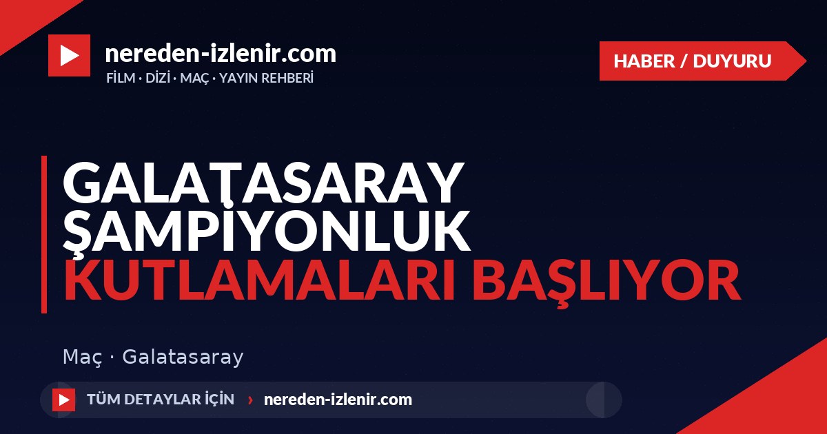 Galatasaray Şampiyonluk Kutlamaları Başlıyor