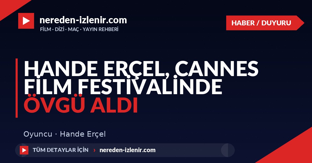 Hande Erçel, Cannes Film Festivalinde Övgü Aldı