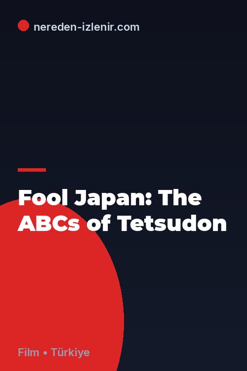 Fool Japan: The ABCs of Tetsudon
