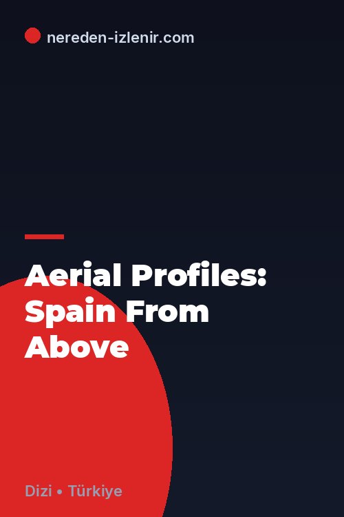 Aerial Profiles: Spain From Above