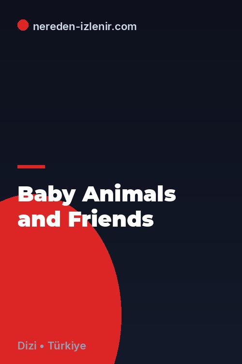 Baby Animals and Friends