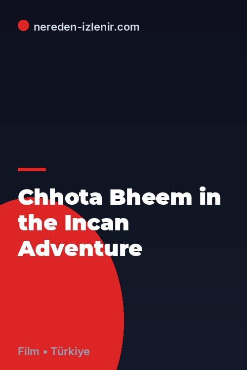 Chhota Bheem in the Incan Adventure
