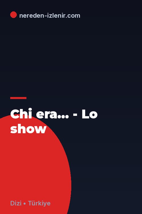 Chi era… - Lo show