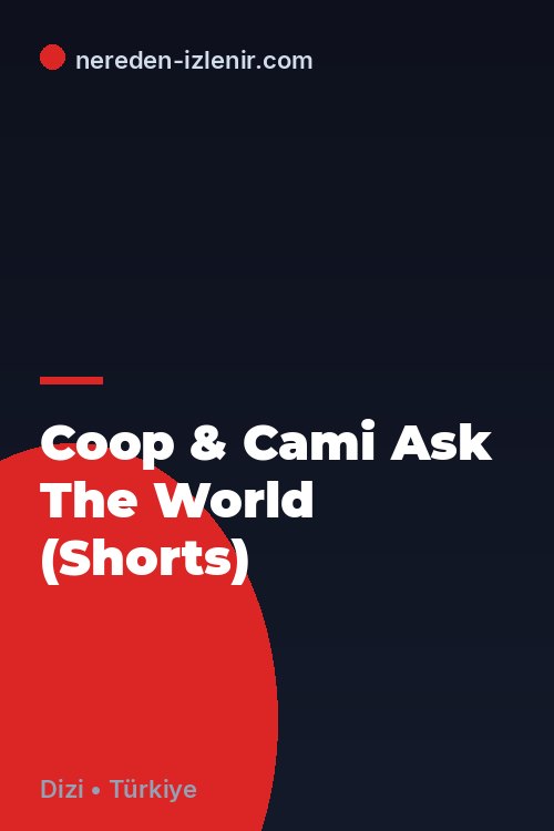 Coop & Cami Ask The World (Shorts)