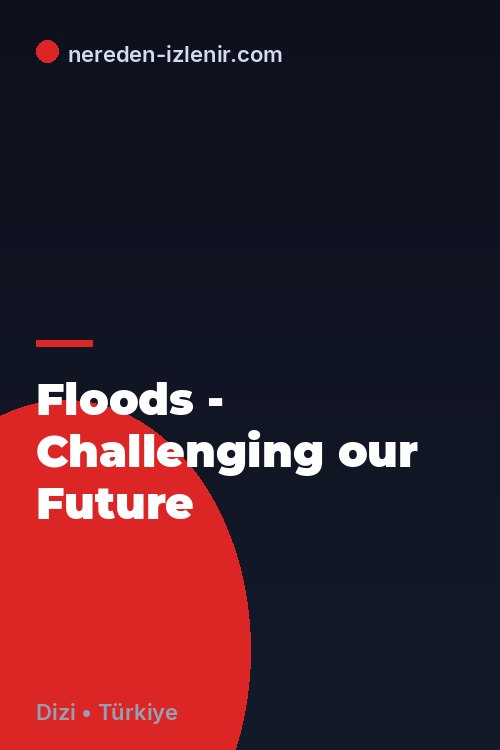 Floods - Challenging our Future