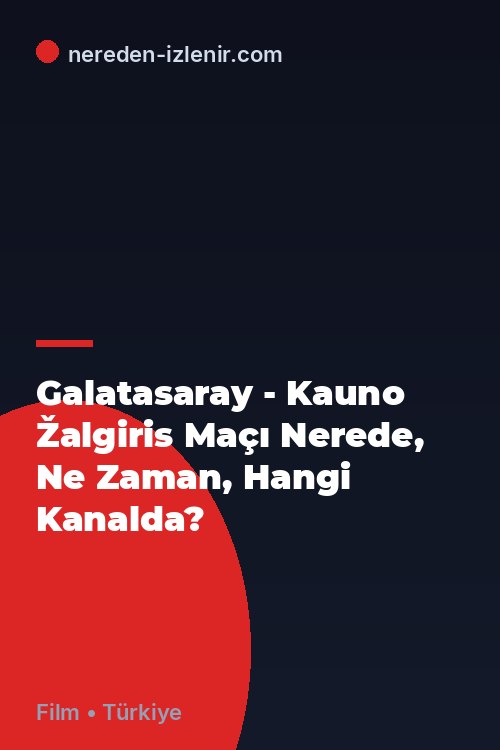 Galatasaray - Kauno Žalgiris Maçı Nerede, Ne Zaman, Hangi Kanalda?