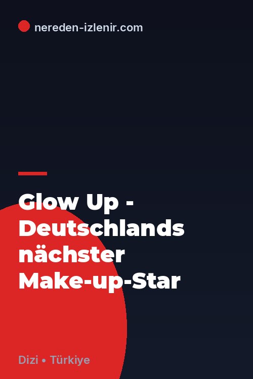 Glow Up - Deutschlands nächster Make-up-Star
