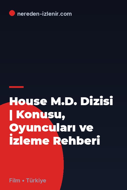 House M.D. Dizisi | Konusu, Oyuncuları ve İzleme Rehberi