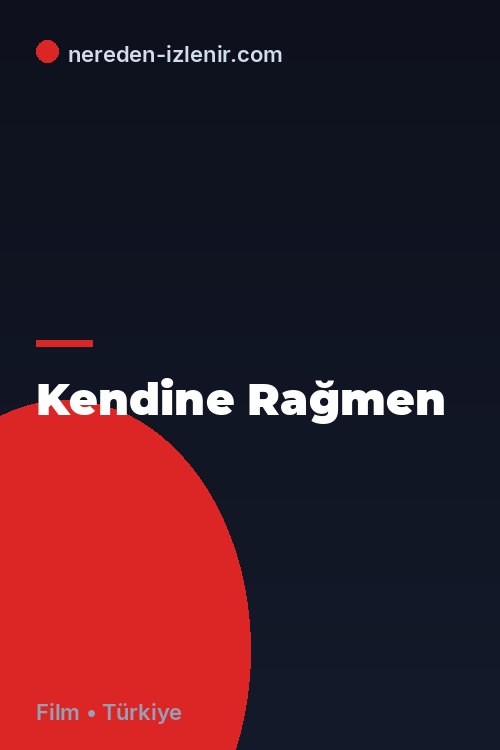 Kendine Rağmen