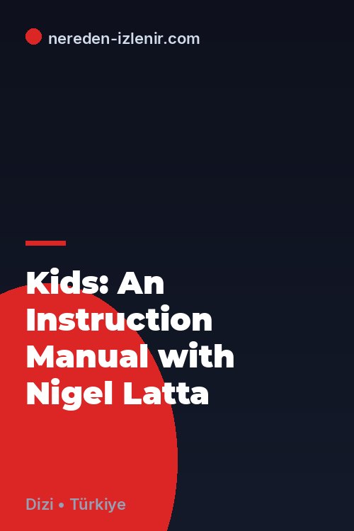 Kids: An Instruction Manual with Nigel Latta