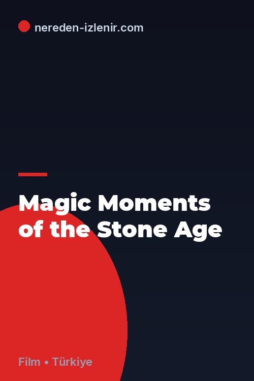 Magic Moments of the Stone Age