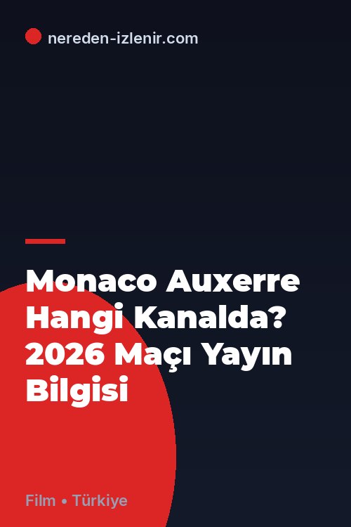 Monaco Auxerre Hangi Kanalda? 2026 Maçı Yayın Bilgisi
