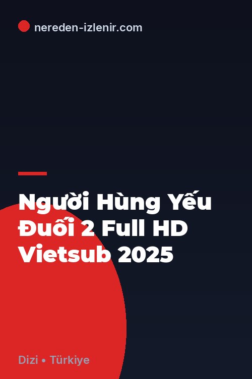 Người Hùng Yếu Đuối 2 Full HD Vietsub 2025