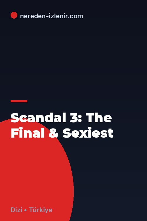Scandal 3: The Final & Sexiest
