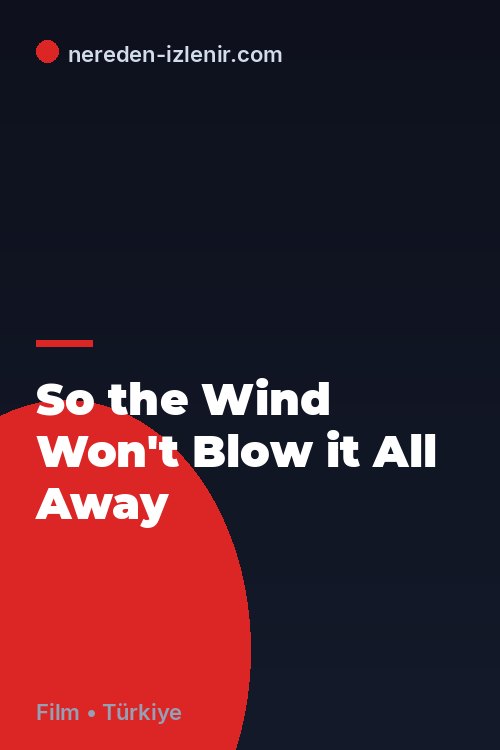So the Wind Won't Blow it All Away