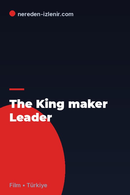 The King maker Leader