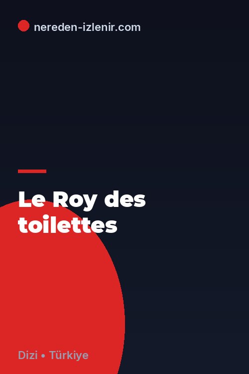 Le Roy des toilettes