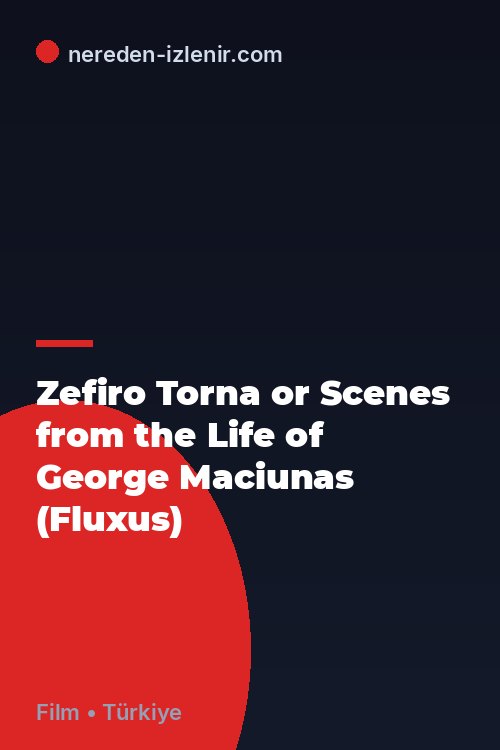 Zefiro Torna or Scenes from the Life of George Maciunas (Fluxus)